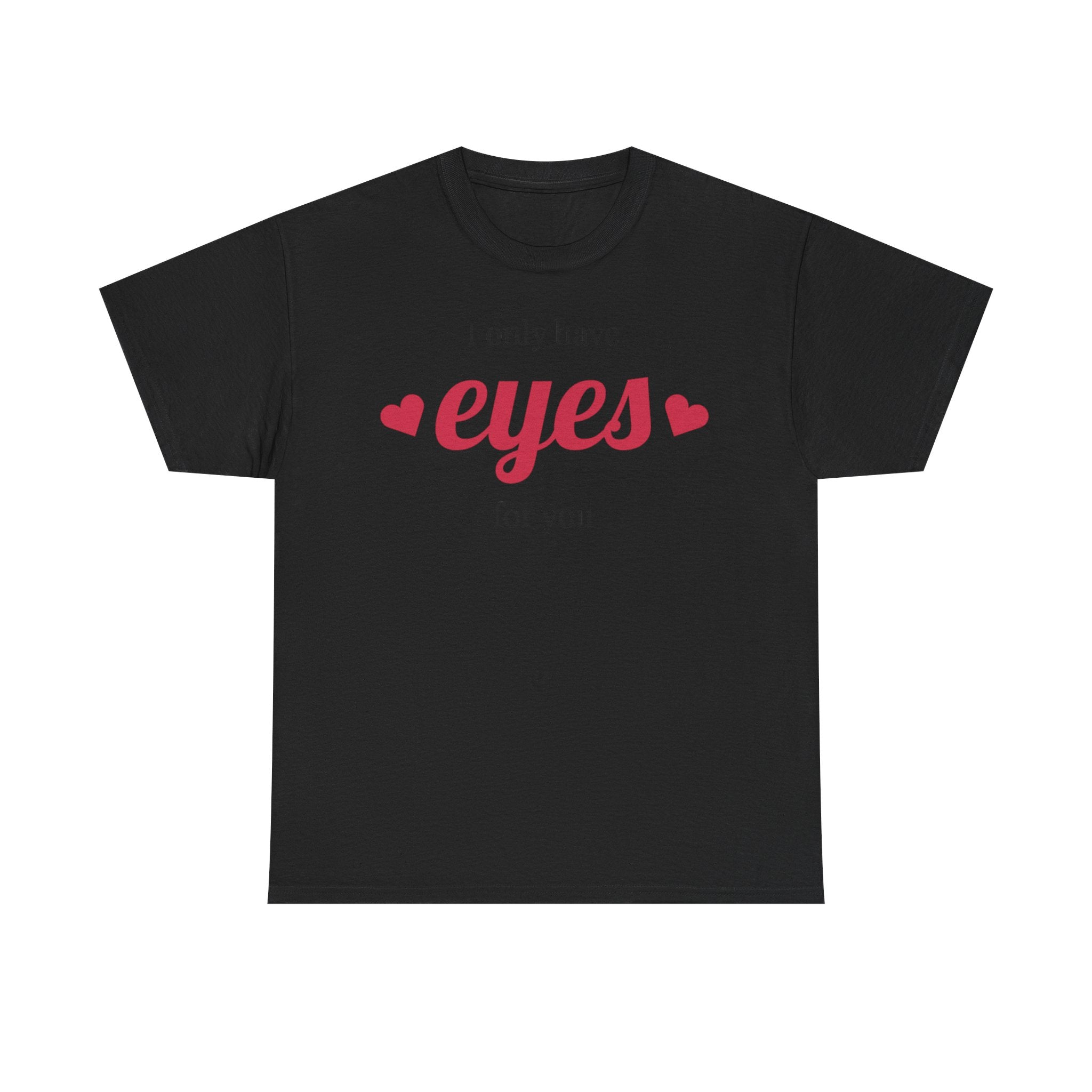 I Only Have Eyes for You Tee | Romantic Valentine Shirt, Heart Script Design