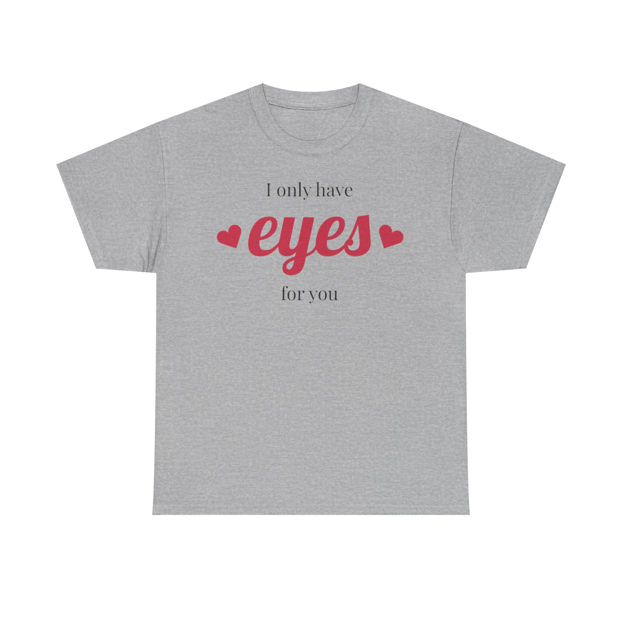 I Only Have Eyes for You Tee | Romantic Valentine Shirt, Heart Script Design