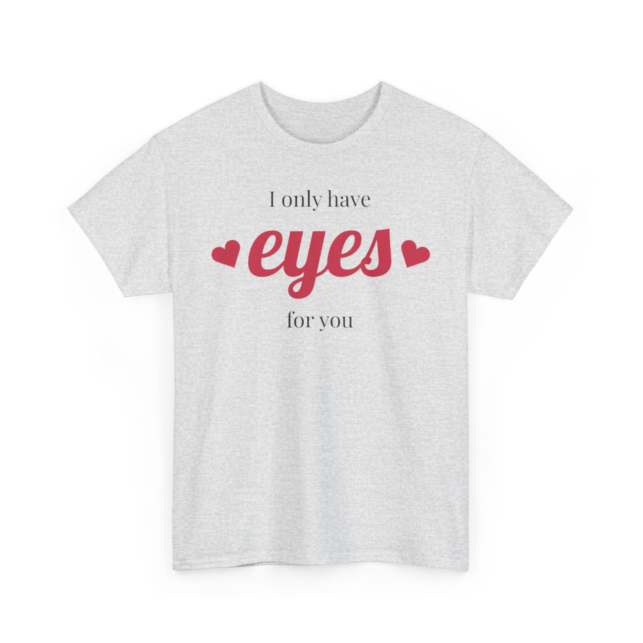 I Only Have Eyes for You Tee | Romantic Valentine Shirt, Heart Script Design