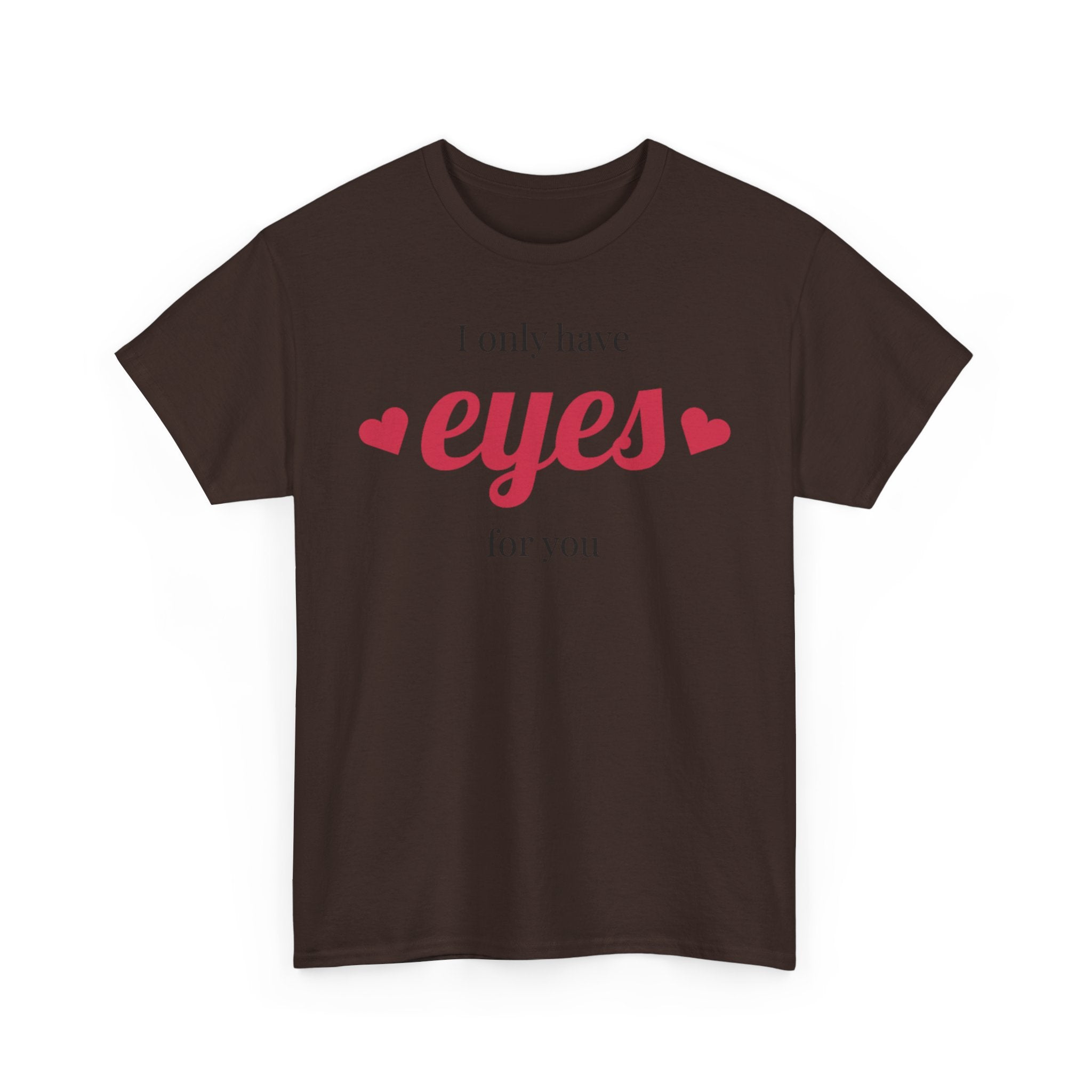 I Only Have Eyes for You Tee | Romantic Valentine Shirt, Heart Script Design