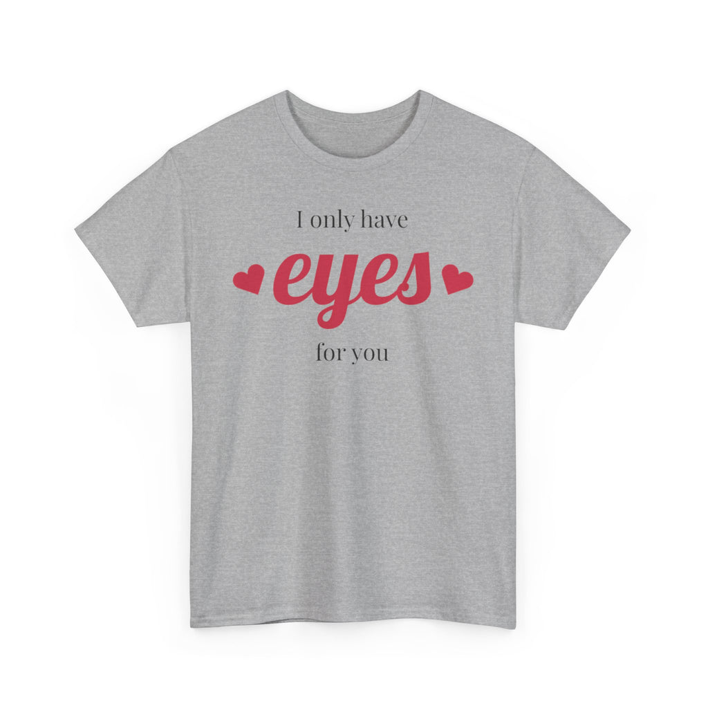 I Only Have Eyes for You Tee | Romantic Valentine Shirt, Heart Script Design
