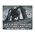 Canvas There Is Nothing Stronger Than A Broken Man Who Has Rebuilt Himself Matte