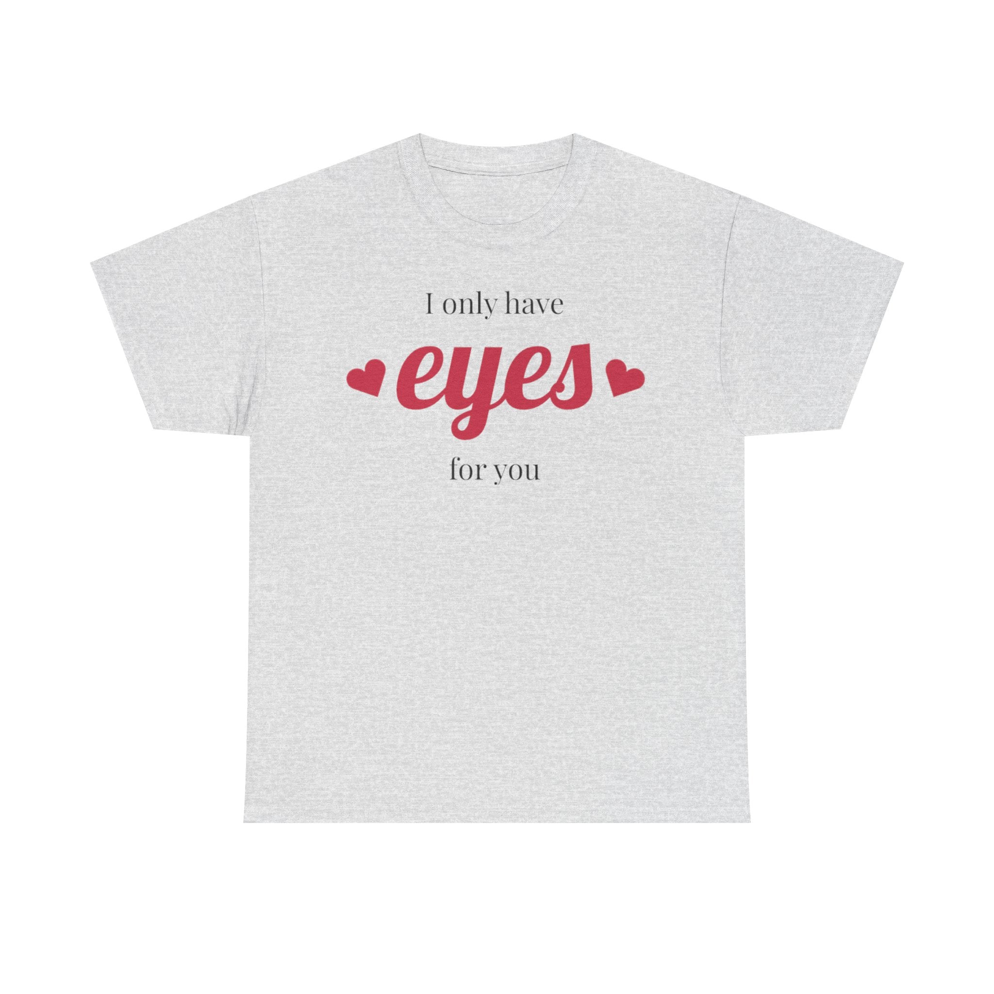 I Only Have Eyes for You Tee | Romantic Valentine Shirt, Heart Script Design