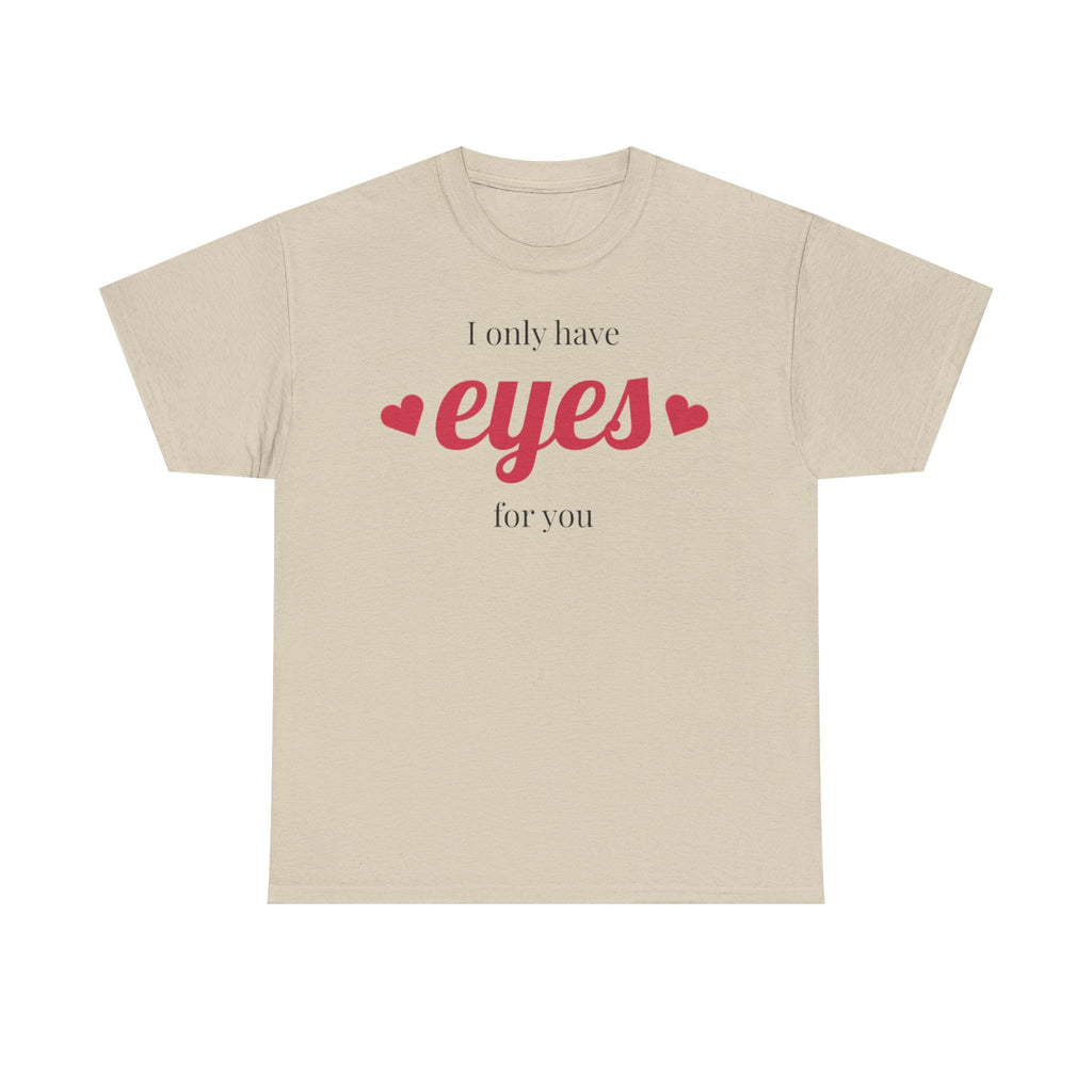 I Only Have Eyes for You Tee | Romantic Valentine Shirt, Heart Script Design