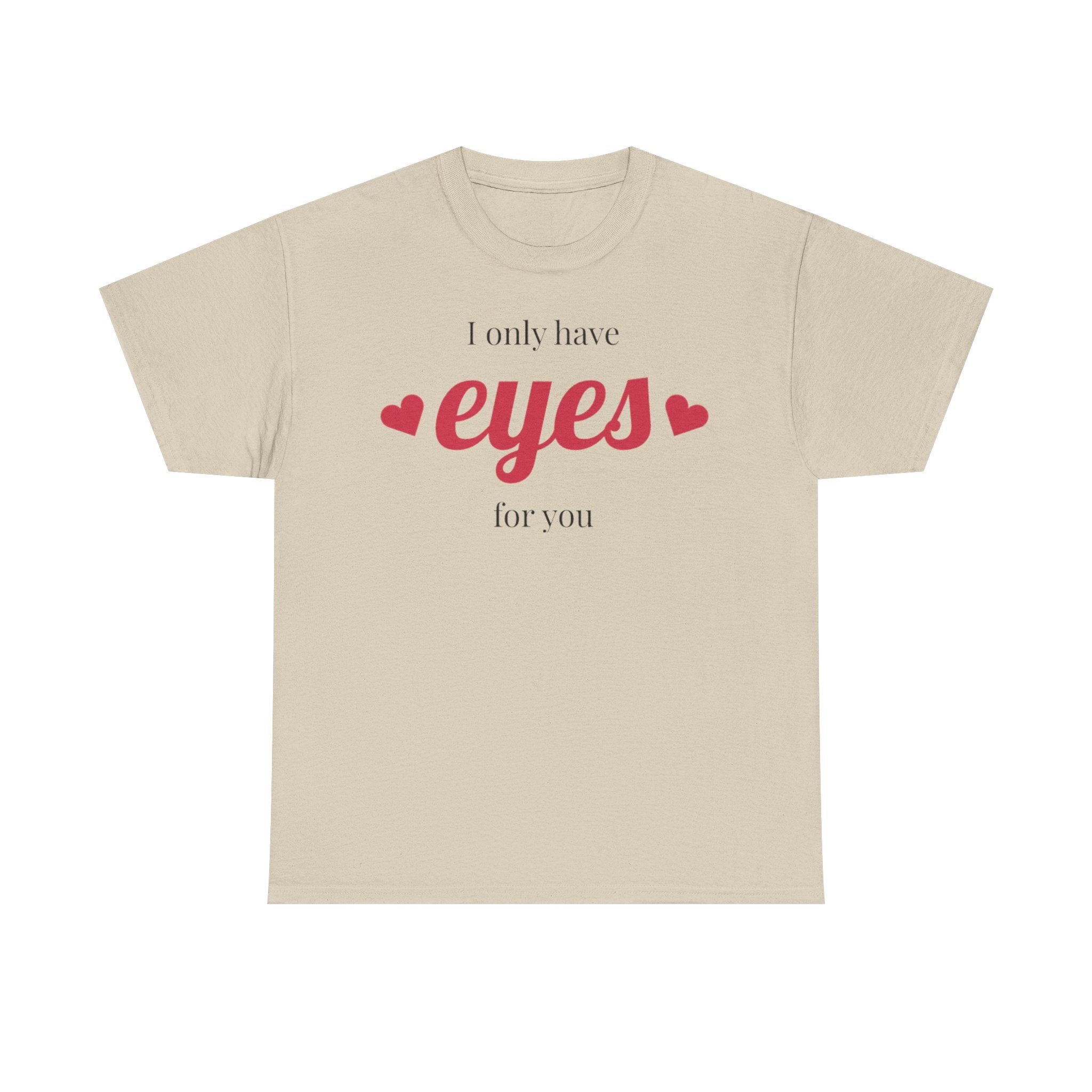 I Only Have Eyes for You Tee | Romantic Valentine Shirt, Heart Script Design