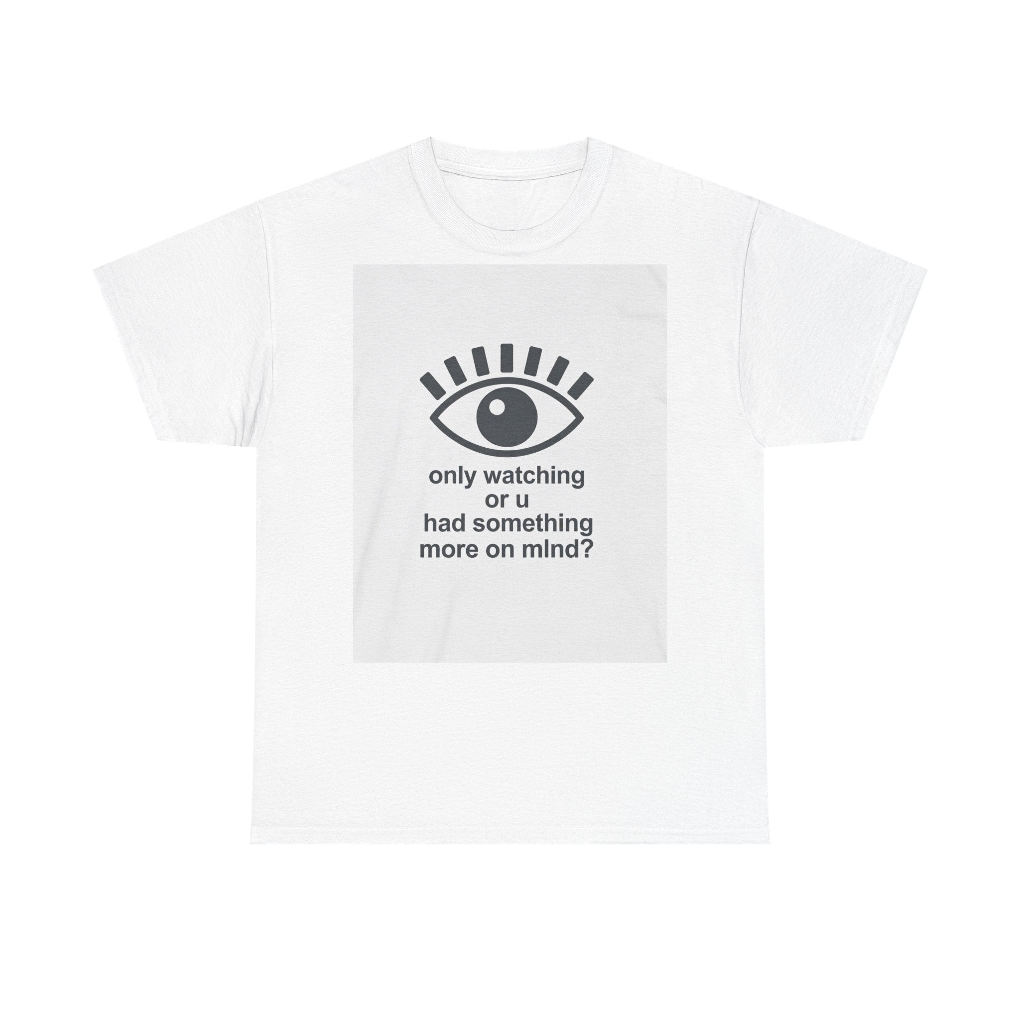 All-Seeing Eye graphic tee | 'only watching or u had something more on mind?' text