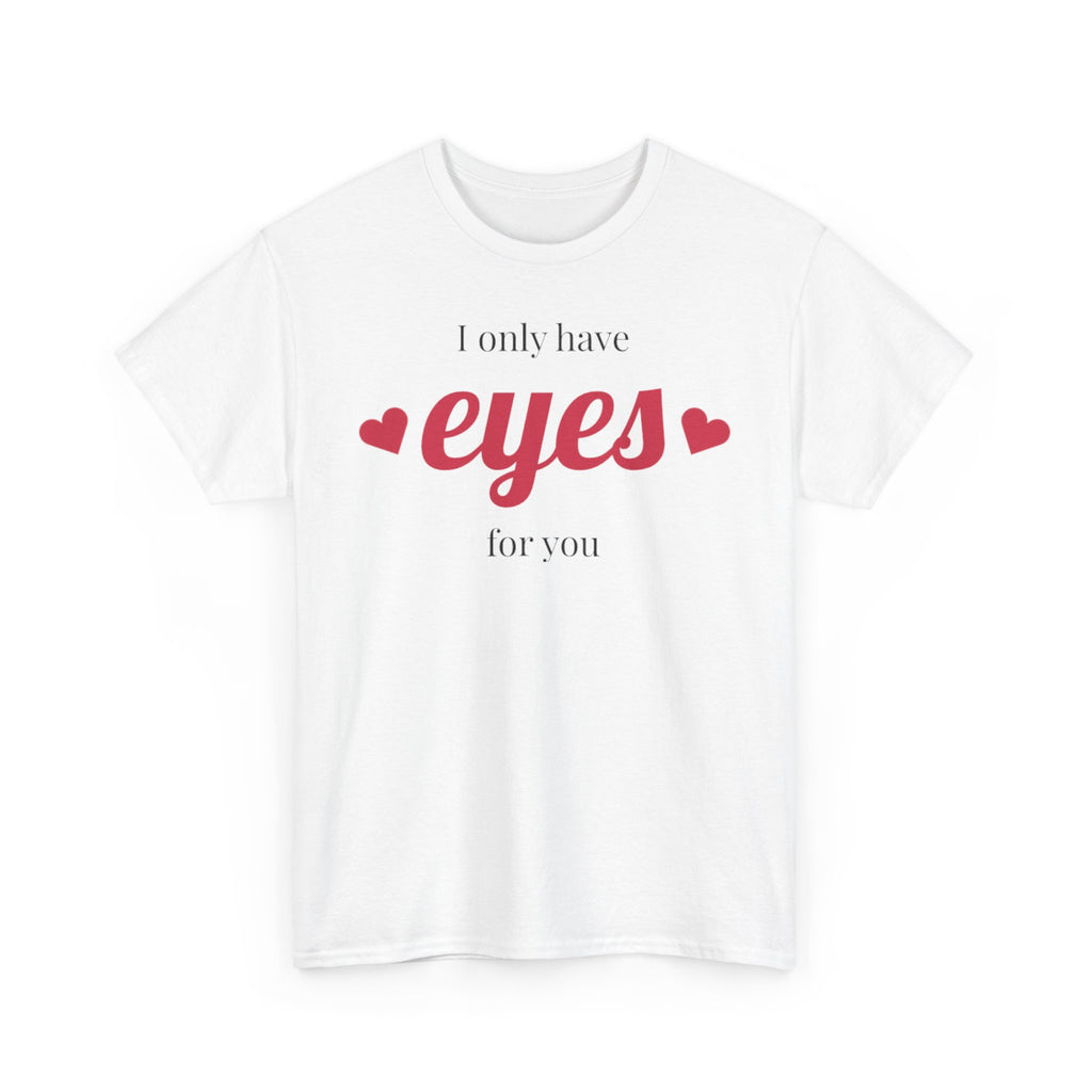 I Only Have Eyes for You Tee | Romantic Valentine Shirt, Heart Script Design