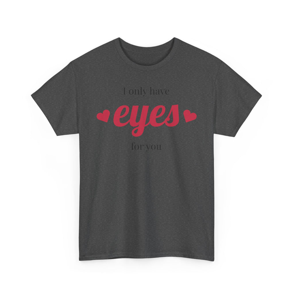 I Only Have Eyes for You Tee | Romantic Valentine Shirt, Heart Script Design