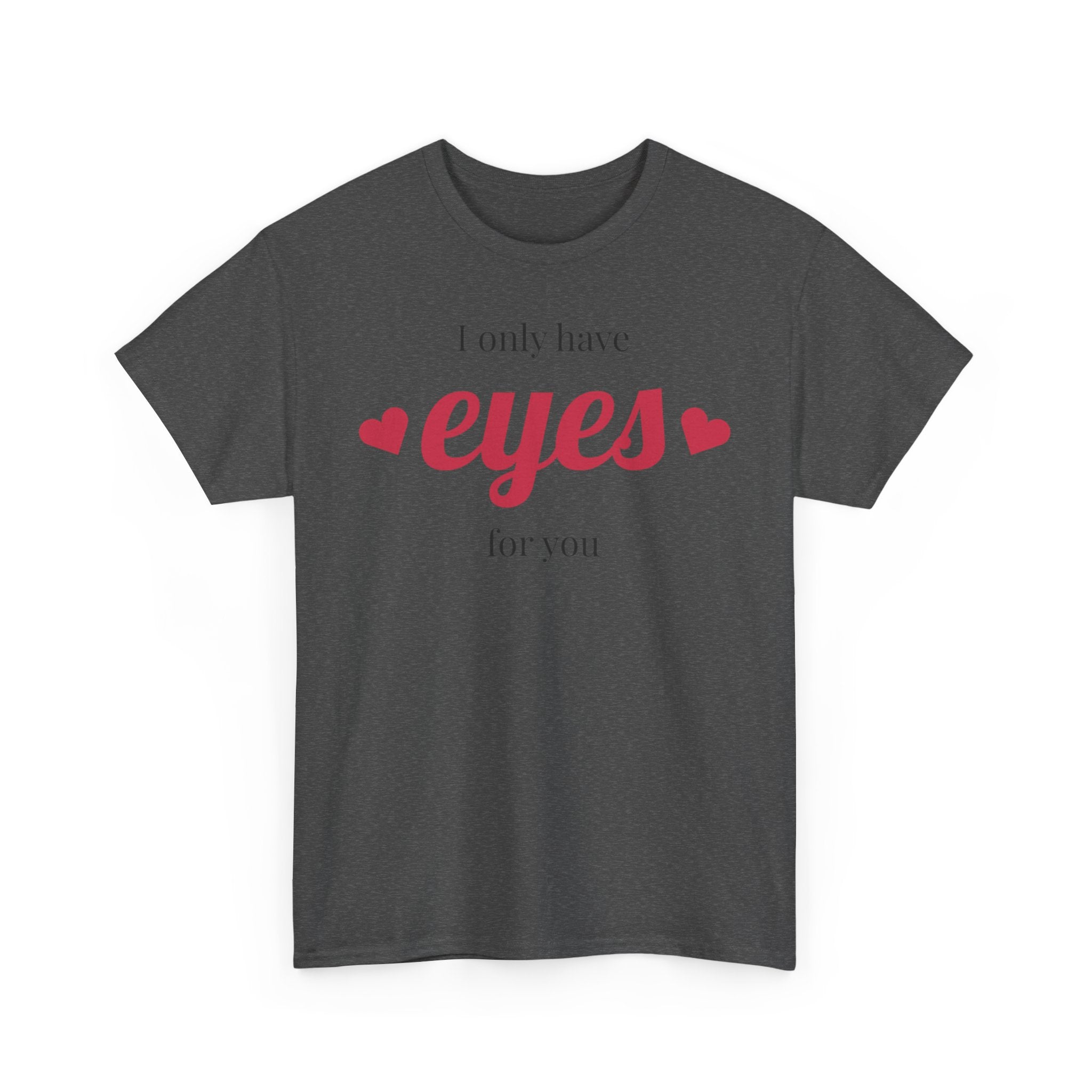 I Only Have Eyes for You Tee | Romantic Valentine Shirt, Heart Script Design