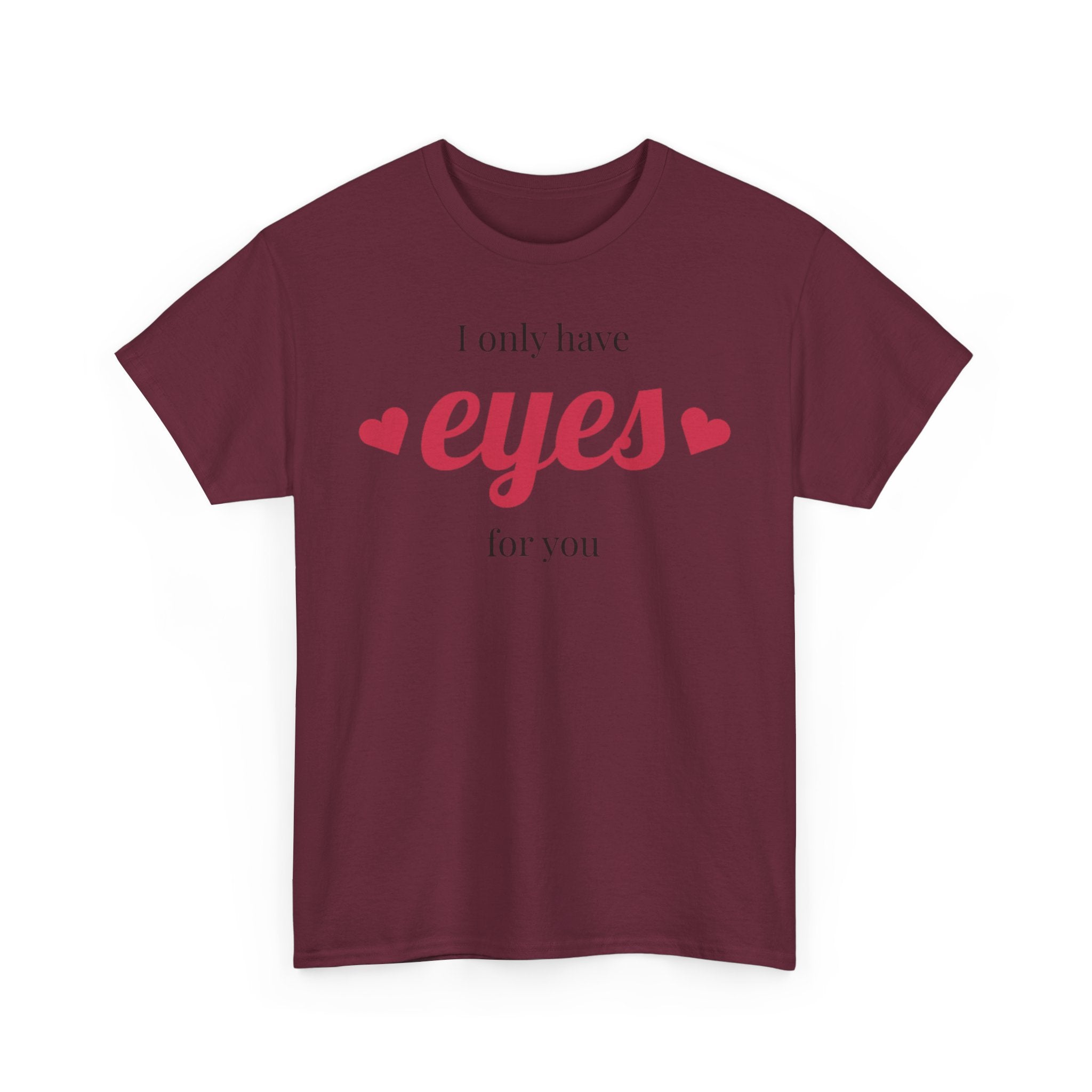 I Only Have Eyes for You Tee | Romantic Valentine Shirt, Heart Script Design