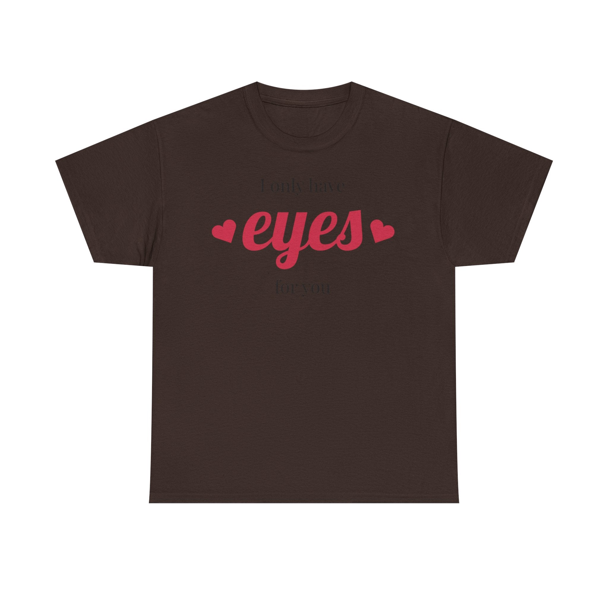 I Only Have Eyes for You Tee | Romantic Valentine Shirt, Heart Script Design