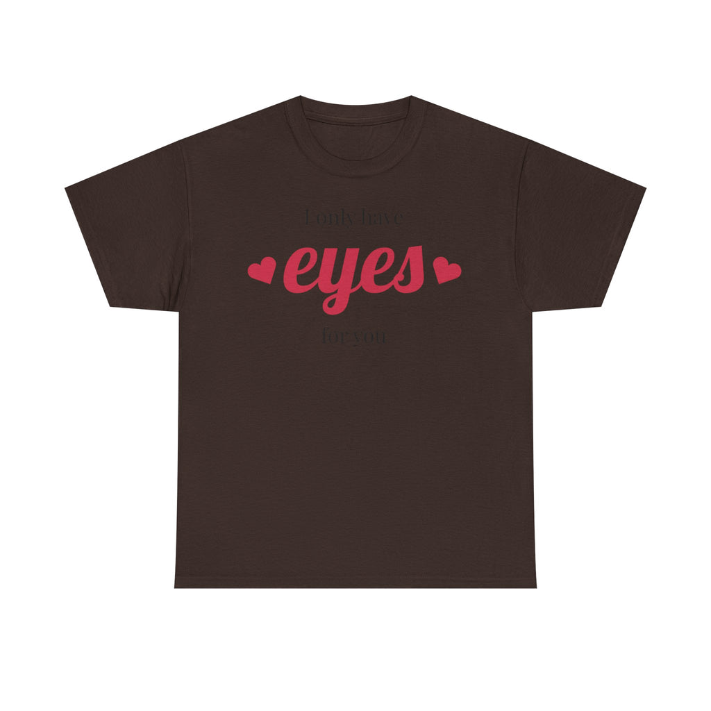 I Only Have Eyes for You Tee | Romantic Valentine Shirt, Heart Script Design