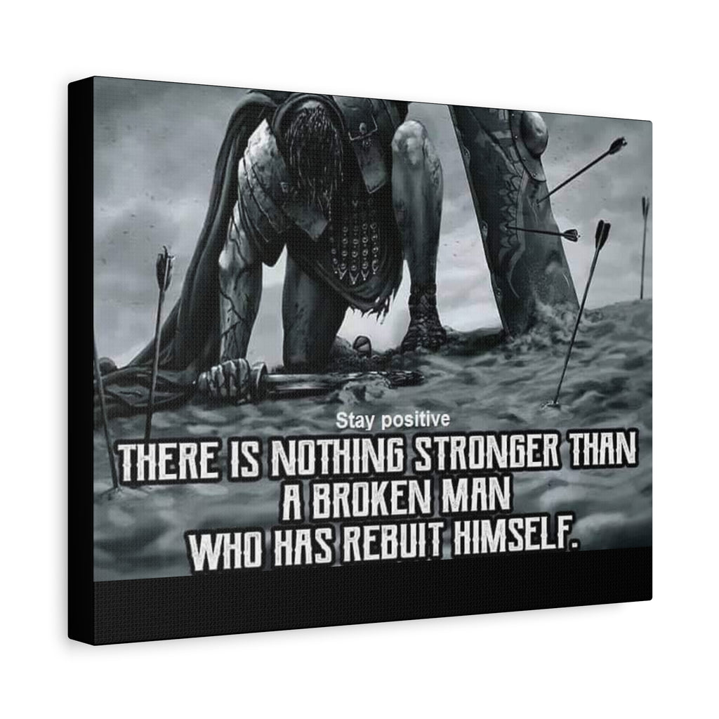 Canvas There Is Nothing Stronger Than A Broken Man Who Has Rebuilt Himself Matte