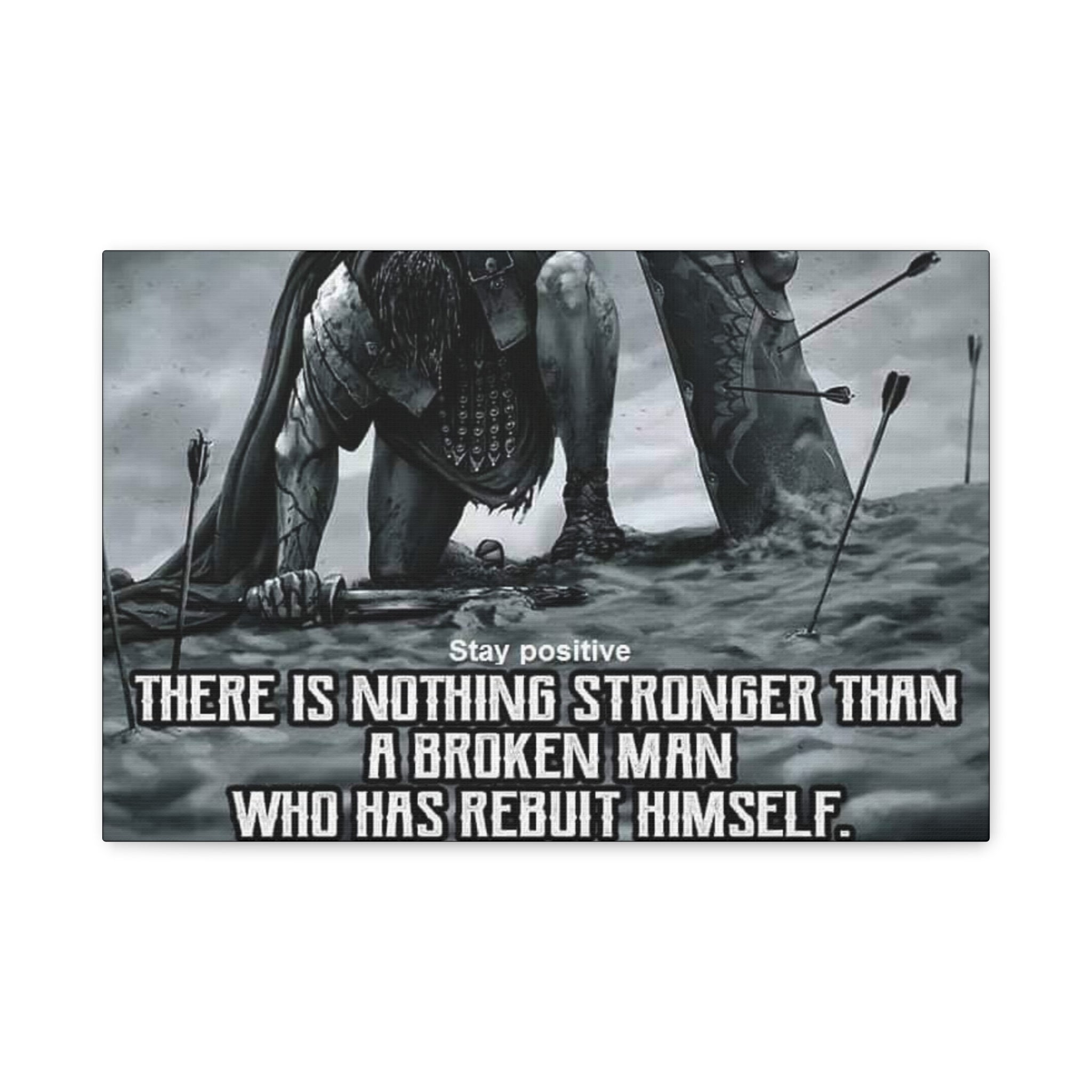 Canvas There Is Nothing Stronger Than A Broken Man Who Has Rebuilt Himself Matte