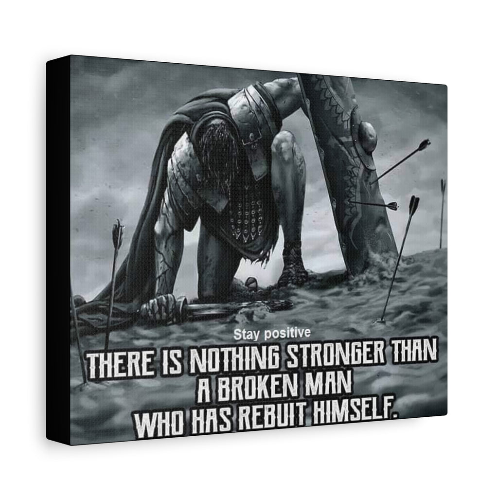 Canvas There Is Nothing Stronger Than A Broken Man Who Has Rebuilt Himself Matte