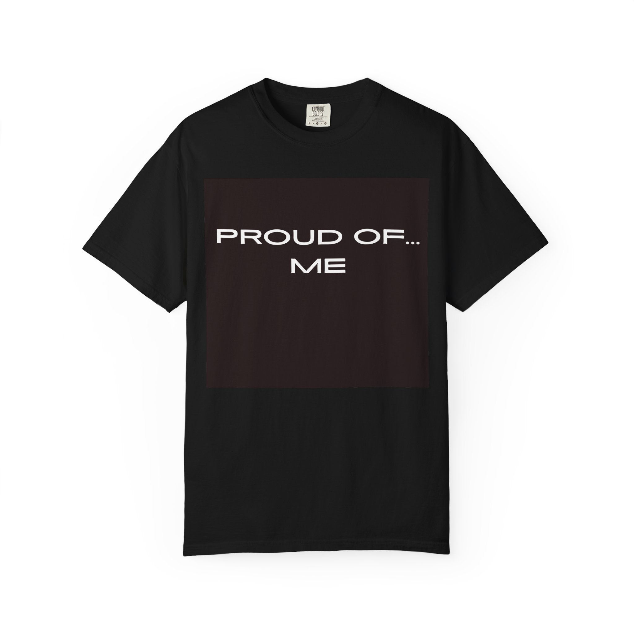 Proud Of Me T-shirt | Self-Love Typography Tee