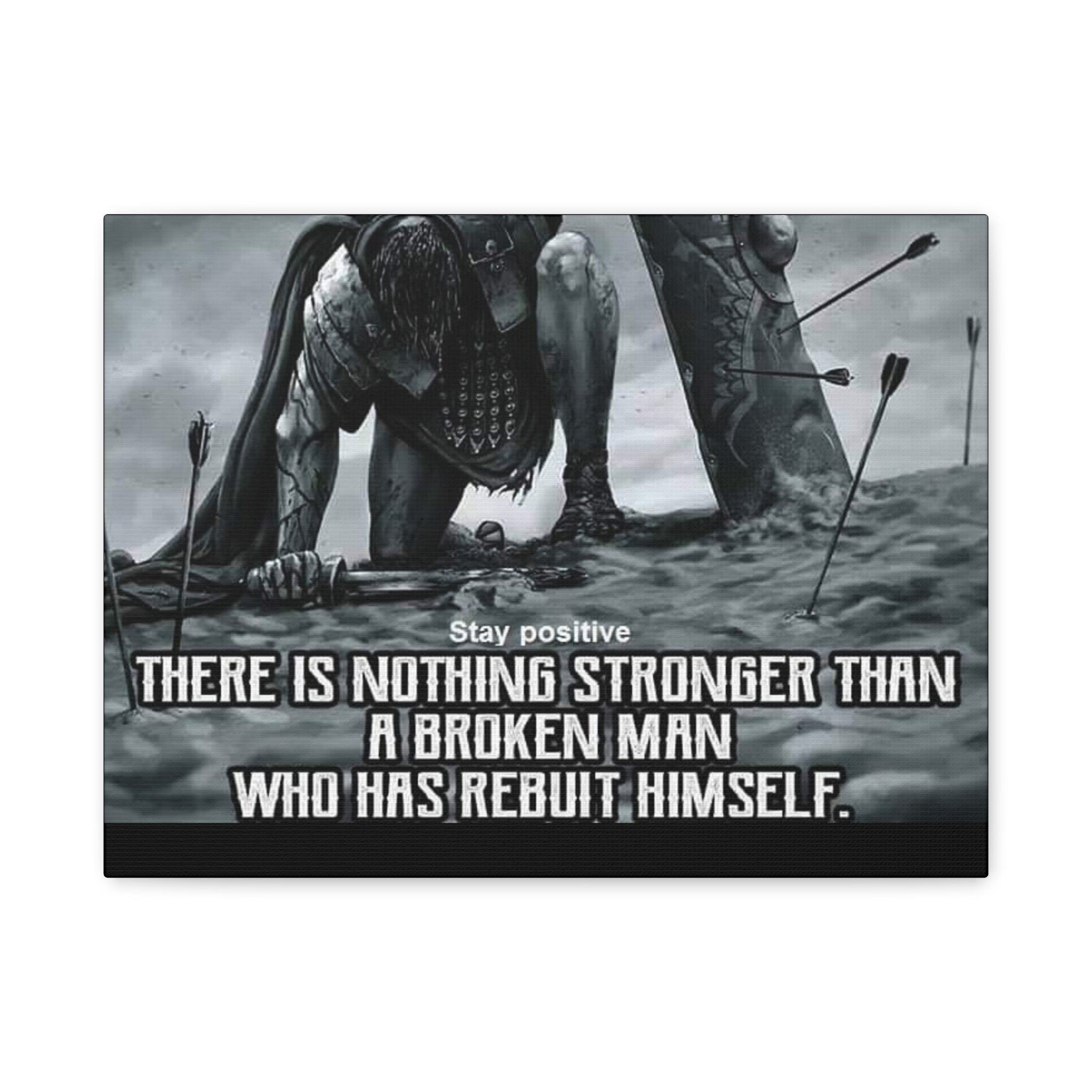 Canvas There Is Nothing Stronger Than A Broken Man Who Has Rebuilt Himself Matte