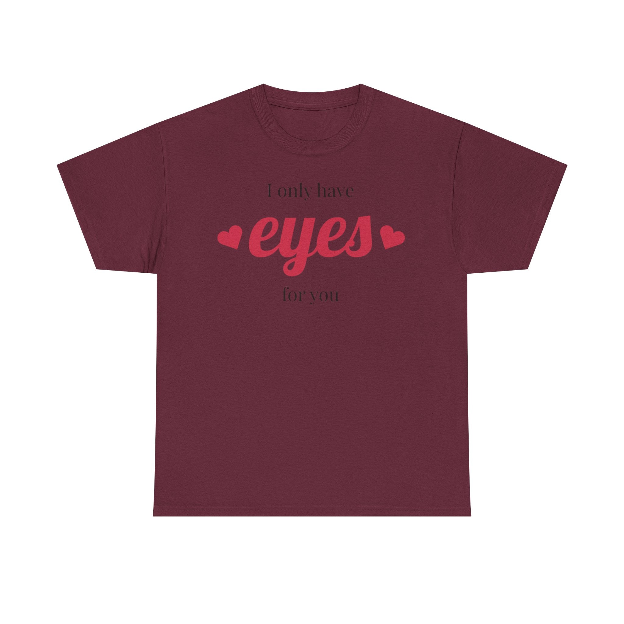 I Only Have Eyes for You Tee | Romantic Valentine Shirt, Heart Script Design