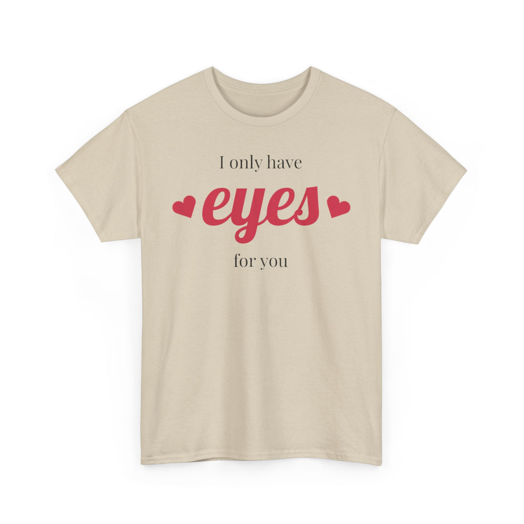 I Only Have Eyes for You Tee | Romantic Valentine Shirt, Heart Script Design