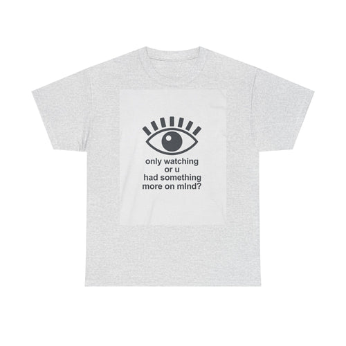 All-Seeing Eye graphic tee | 'only watching or u had something more on mind?' text