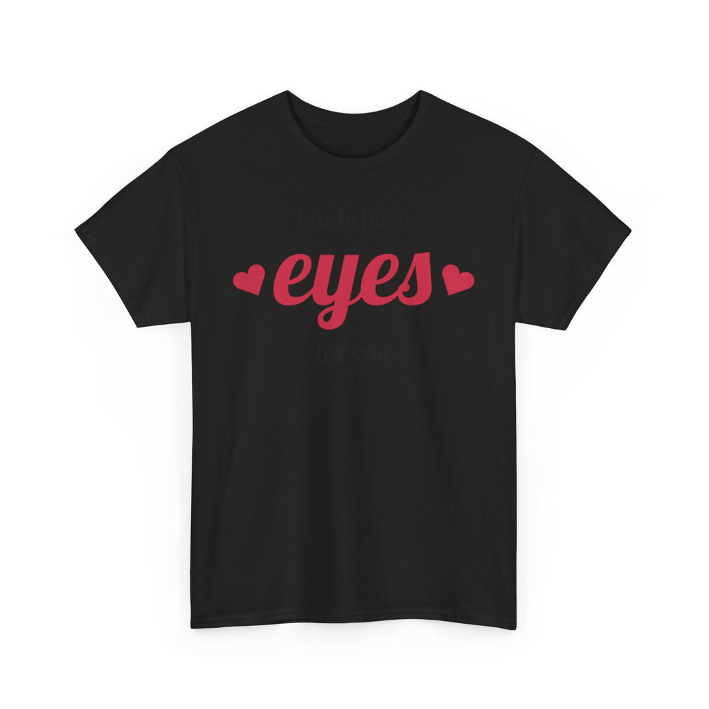 I Only Have Eyes for You Tee | Romantic Valentine Shirt, Heart Script Design