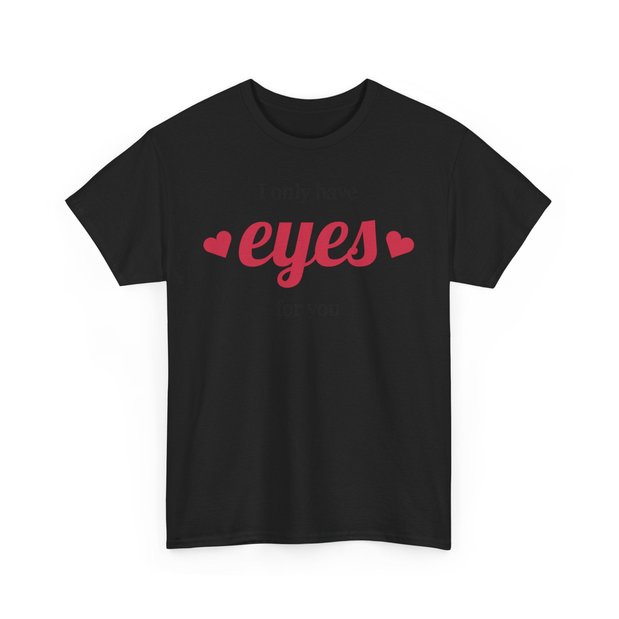 I Only Have Eyes for You Tee | Romantic Valentine Shirt, Heart Script Design